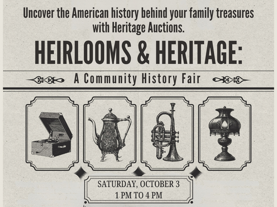 Uncover the American history behind your family treasures with Heritgae Auctions. Heirlooms & Heritage: A Community History Fair. Saturday, Ocober 3, 1 p.m. to 4 p.m.